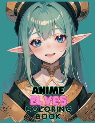 Anime Elves Coloring Book: 140+ amazing detailed illustrations of anime  elves for you to color (Anime Coloring Books): Theriault, Simon:  9798391890942: Amazon.com: Books